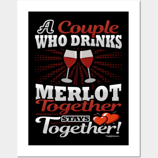 A Couple Who Drinks Merlot Together Stays Together Posters and Art